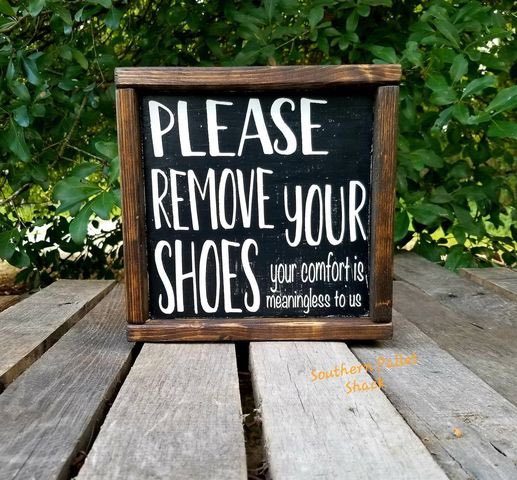 Please Remove your Shoes. Your comfort is meaningless to us.💗 #TheSignOnMyHouseSays