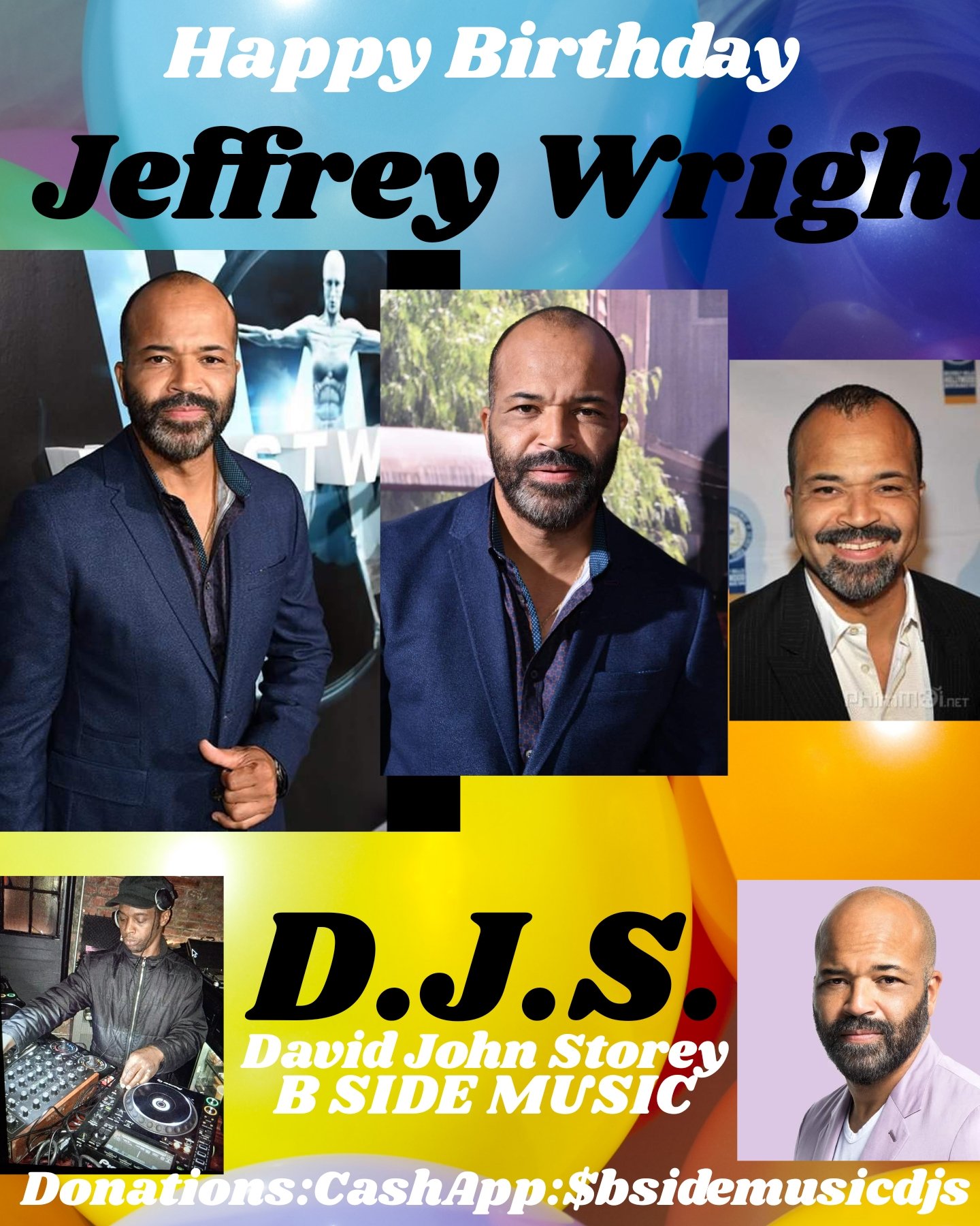 I(D.J.S.)\"B SIDE \" saying Happy Birthday to Actor \"JEFFREY WRIGHT\"!!! 