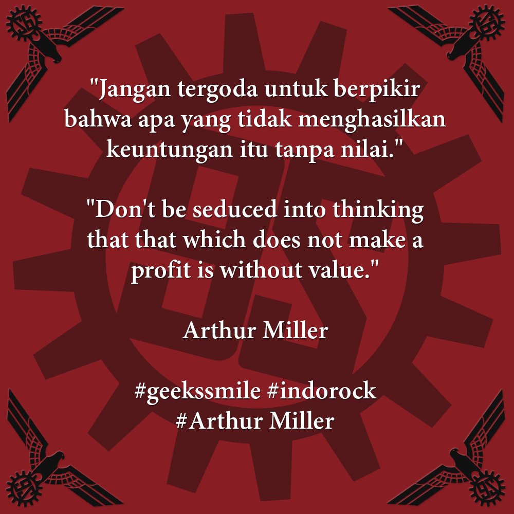 GEEKSSMILE's tweet photo. [Kutipan Hari Ini | Quote of the Day] "Jangan tergoda untuk berpikir bahwa apa yang tidak menghasilkan keuntungan itu tanpa nilai." | "Don't be seduced into thinking that that which does not make a profit is without value." ~Arthur Miller #geekssmile #indorock #ArthurMiller https://t.co/94I9lMR3Po