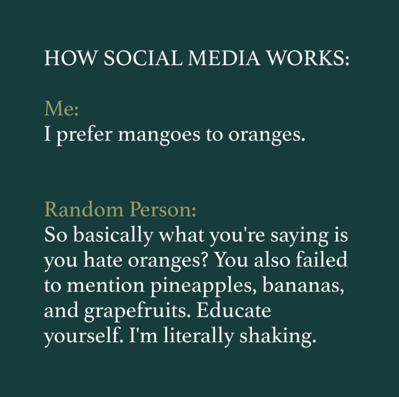 Not sure where this is from so can't credit it, but made me giggle. P.S. I also prefer mangoes to oranges. Don't hate on me pls.