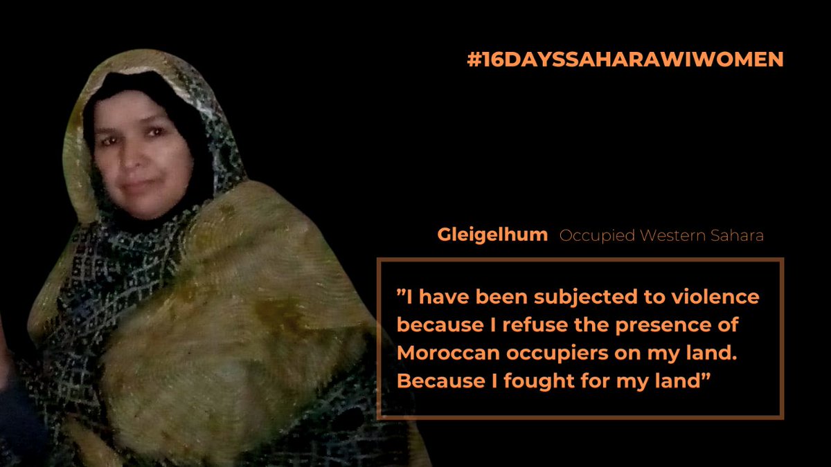#16DaysSaharawiWomen | Gleigelhum:“I have been subjected to violence because I refuse the presence of Moroccan occupiers on my land. Because I fought for my land”