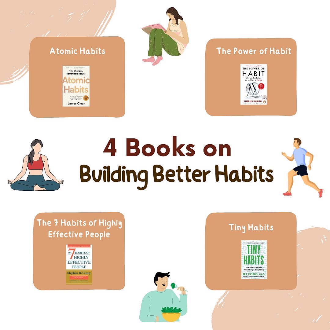 4 BOOKS TO BUILD BETTER HABITS:

Atomic Habits by James Clear
The Power of Habit by Charles Duhigg
T...