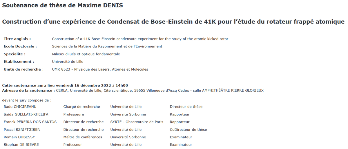 🎓Maxime DENIS
📆16 déc. 2022 🕰14h00
🗺CERLA, Université de Lille, Cité scientifique, Villeneuve d’Ascq – Amphithéâtre Pierre Glorieux
🪧Construction d’une expérience de Condensat de #BoseEinstein de 41K pour l’étude du #rotateur frappé atomique