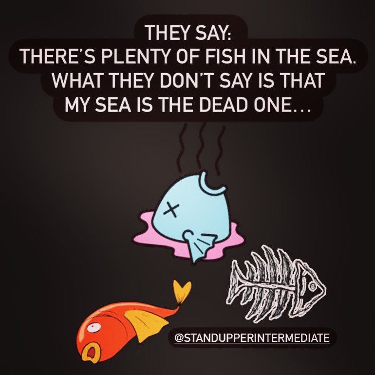 olyauntie's tweet photo. They say: there’s plenty of fish in the sea. What they don’t say is that my sea is the Dead one #jokes #quote #humor #art #thoughts #funny #life #dating #dead #comedy #standup #writer #dating #love #single #cool #lol #wow #animals #FishingGirls #standupperintermediate #fun #omg https://t.co/Y1g2nofy1I