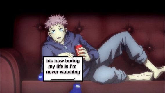 What’s an anime that you’ll never watch/read no matter what?