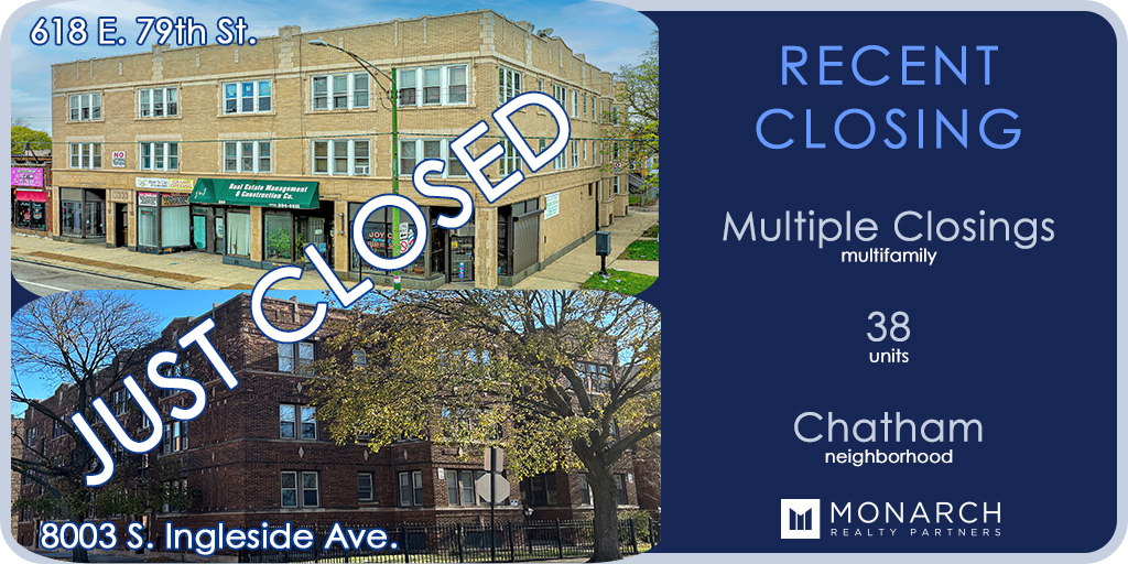 Monarch Realty Partners is pleased to announce the closing of two multifamily transactions totaling 38 units in the Chatham neighborhood of Chicago.