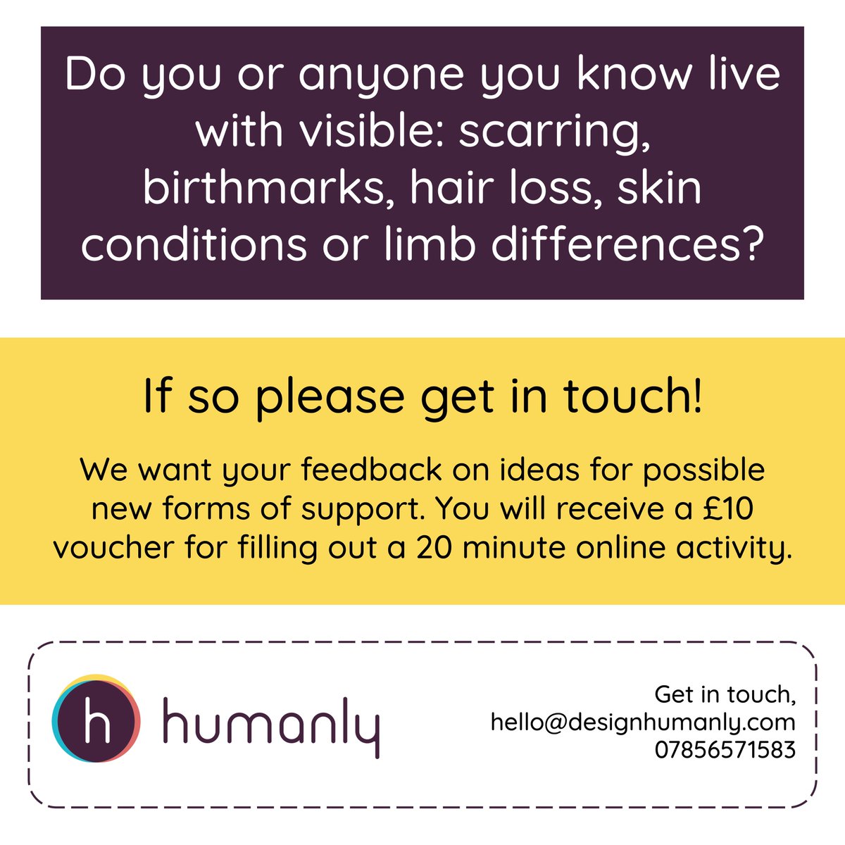 Do you or anyone you know live with visible: scarring, birthmarks, hair loss, skin conditions or limb differences? We are looking for feedback on ideas for possible new forms of support, and are offering a £10 voucher for filling out a 20-minute online activity!