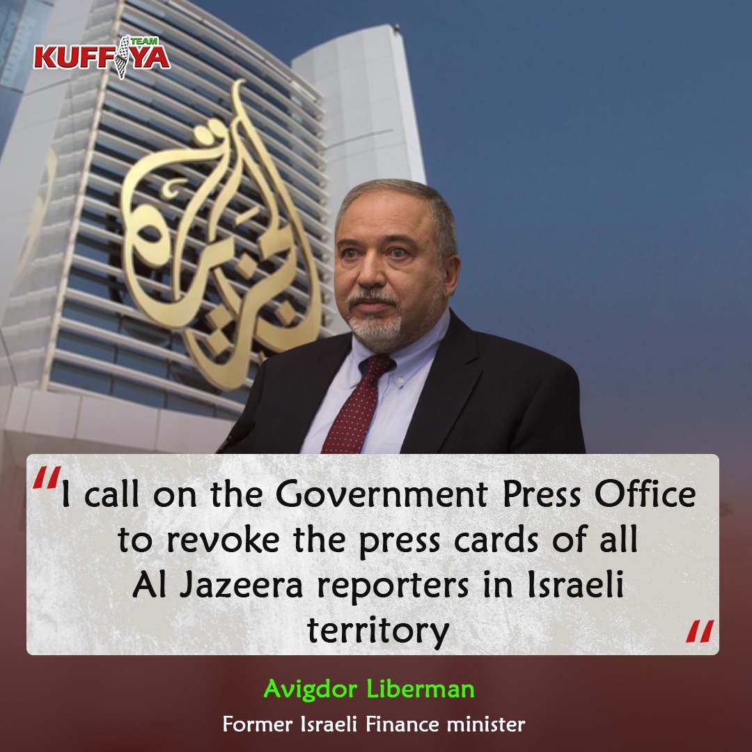 After Al Jazeera has decided to file a lawsuit to ICC against Israeli occupation over Shireen Abu Akleh's killing, former Israeli finance minister Avigdor Liberman called on Israeli Government Press Office to revoke press cards of all Al Jazeera reporters in 'Israeli territory'