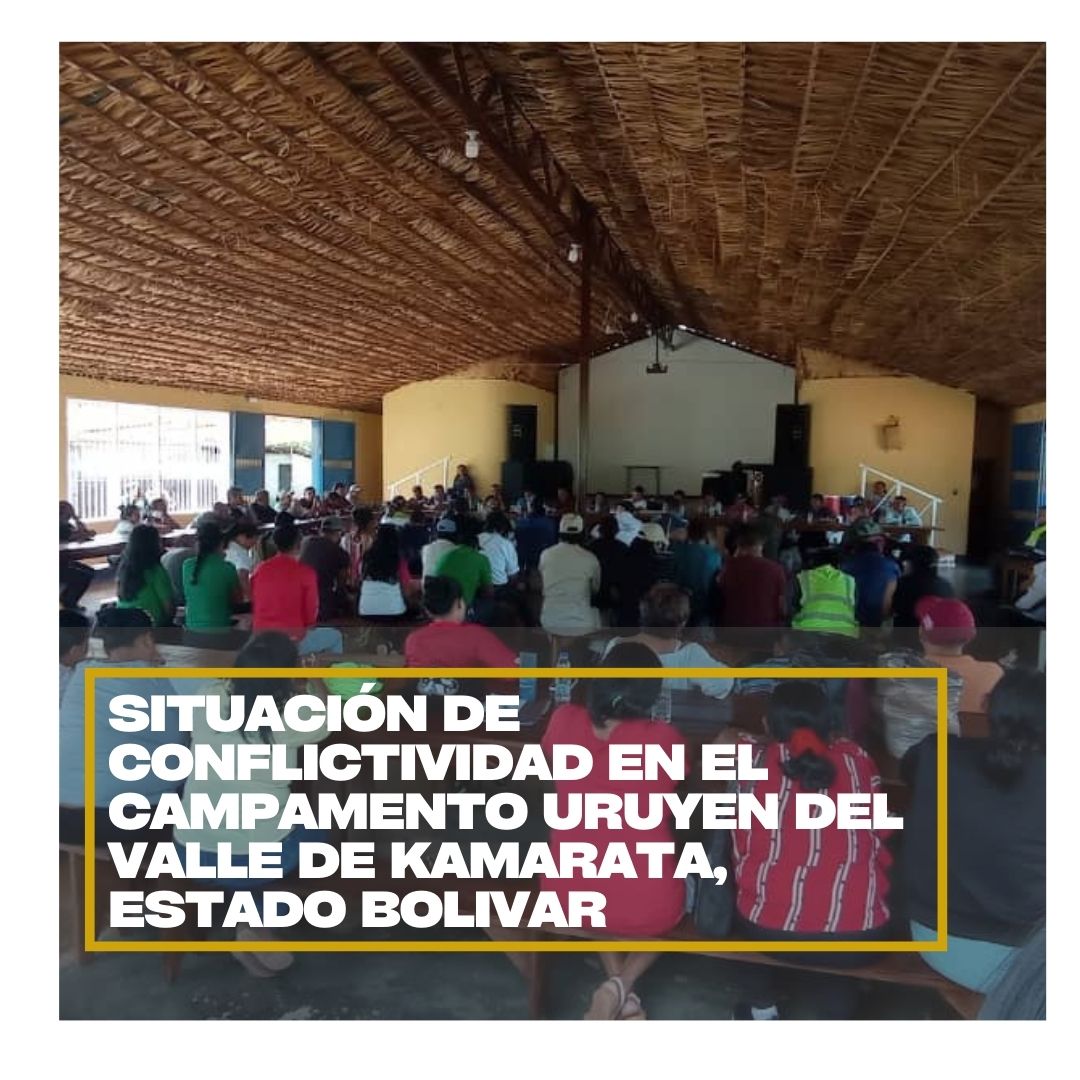1. Hay una situación de vulneración de derechos indígenas que en cualquier momento puede escalar de manera peligrosa a estadios superiores de confrontación, en el Campamento Uruyen del Valle de Kamarata, estado Bolívar.