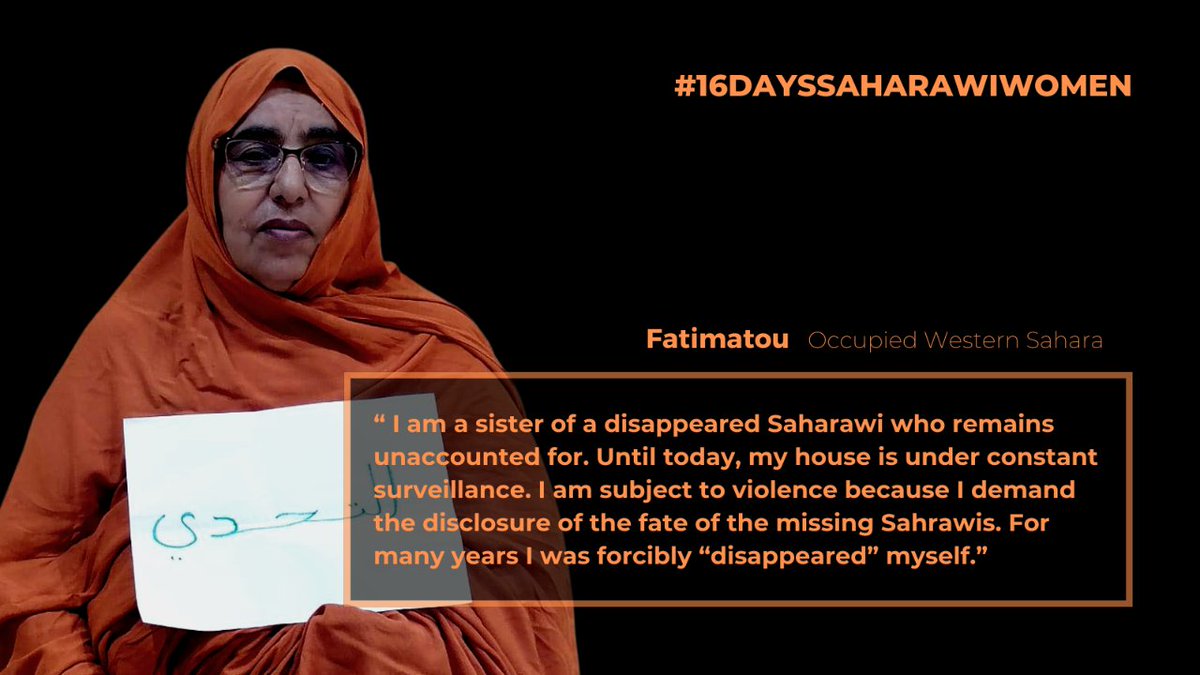#16DaysSaharawiWomen | Fatimatou:'I am a sister of a disappeared Saharawi who remains unaccounted for. Until today, my house is under constant surveillance. I am subject to violence because I demand the disclosure of the fate of the missing Sahrawis.”