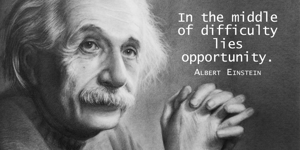 RT @tim_fargo: In the middle of difficulty lies opportunity. - Albert Einstein #quote https://t.co/loowV5GjiG