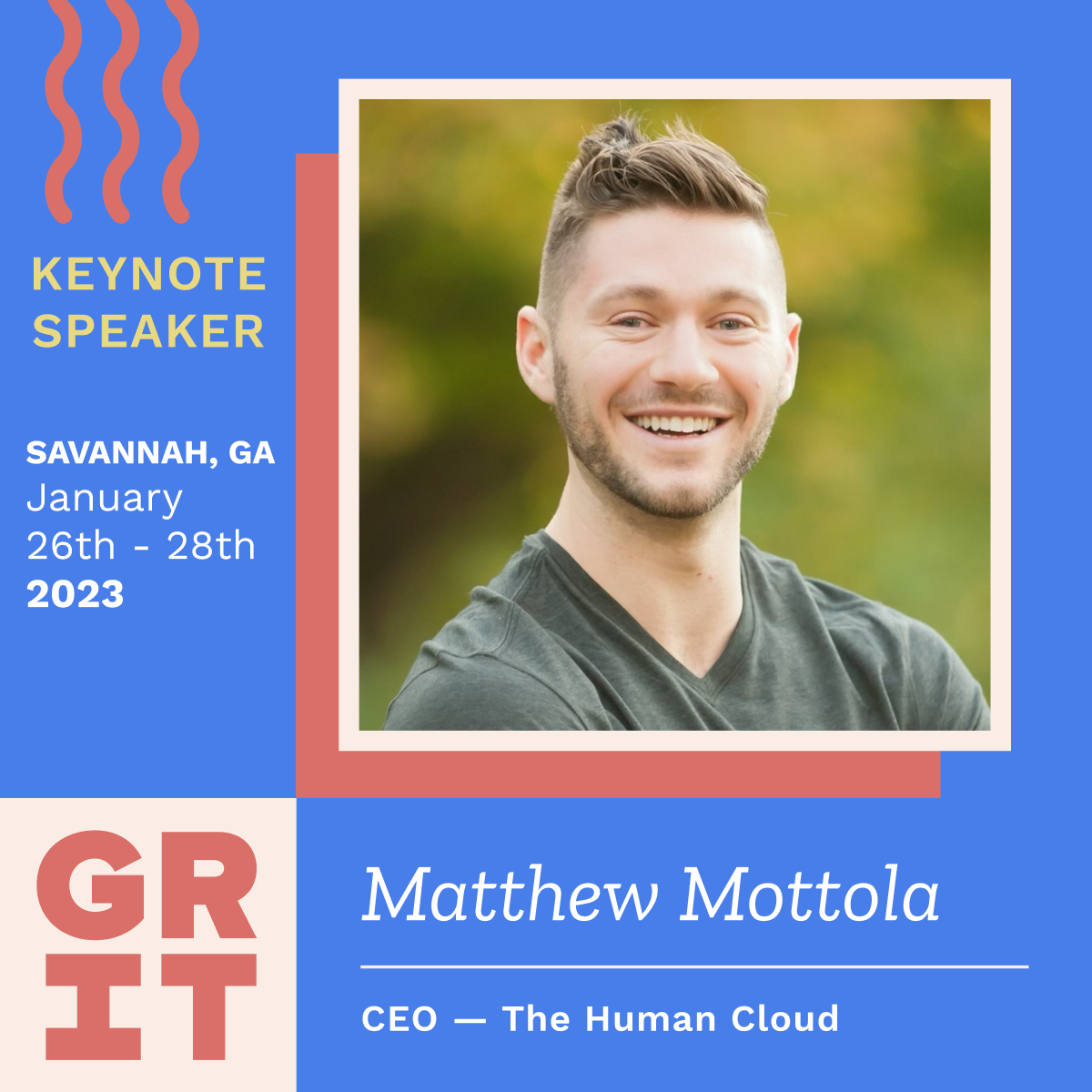 Announcing Matthew Mottola, The Human Cloud, as one of our keynote speakers at GRIT Conference which takes place Jan. 26th-28th, 2023! 

Grab your early bird tickets on our site before they expire on December 15th to witness an expansive experience. Tix: shorturl.at/ijxIL