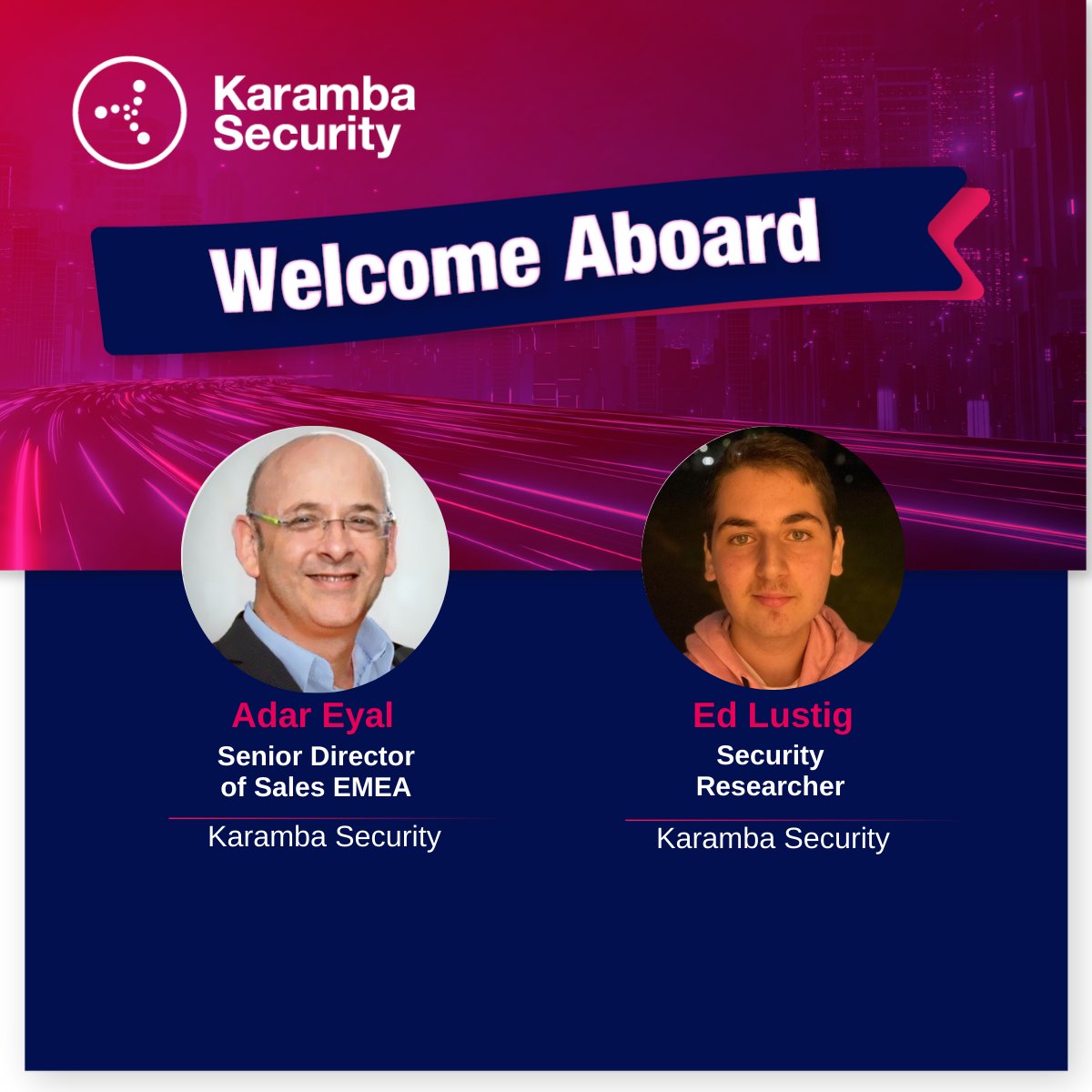 <a href="/KarambaSecurity/">Karamba Security</a> keeps expanding with two more new excellent additions to the team.

We are excited to welcome Adar Eyal as our Senior Director of Sales EMEA, and Ed Lustig as a Security Researcher. We are fortunate to have them both.

Good luck.

#expanding
