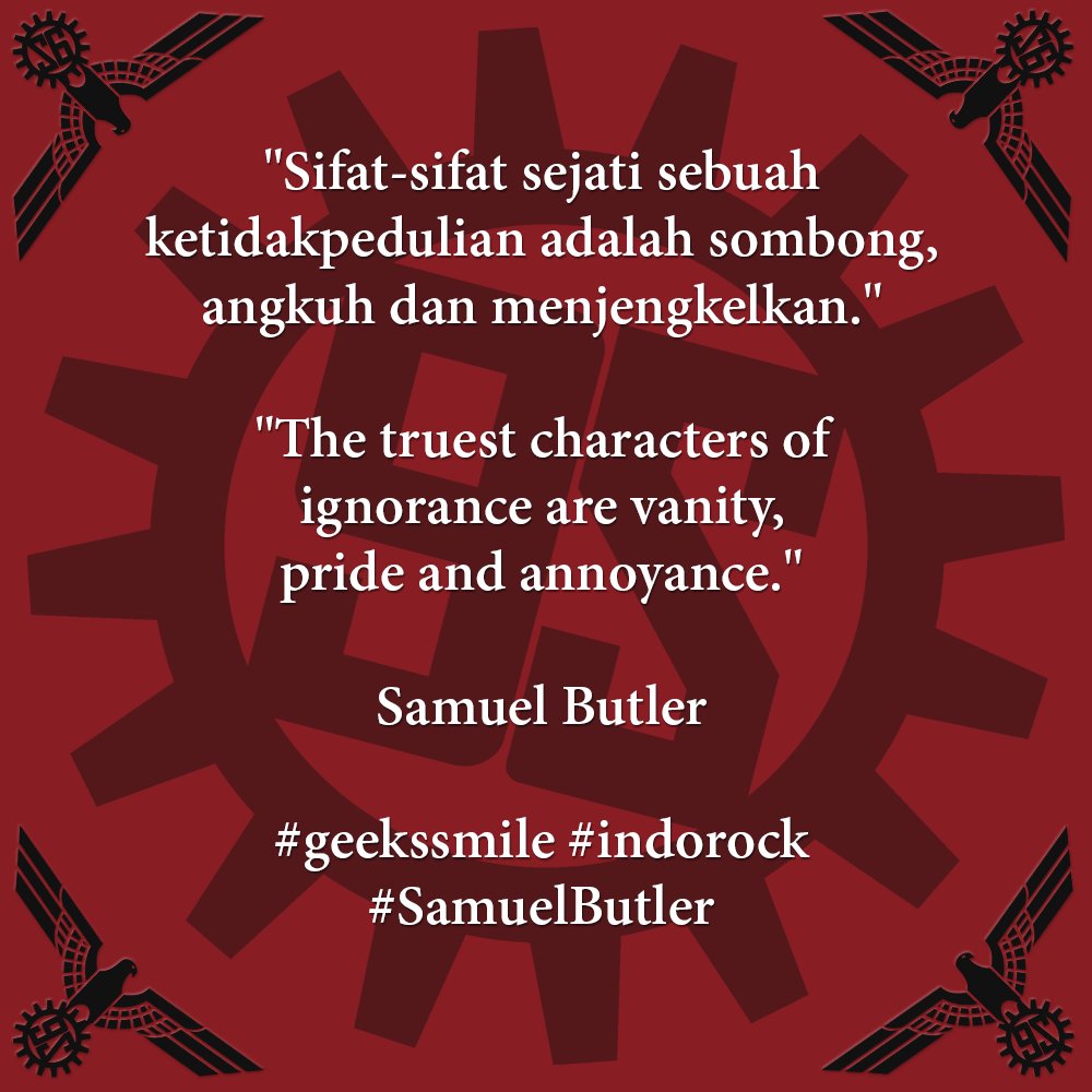 GEEKSSMILE's tweet photo. [Kutipan Hari Ini | Quote of the Day] "Sifat-sifat sejati sebuah ketidakpedulian adalah sombong, angkuh dan menjengkelkan." | "The truest characters of ignorance are vanity, pride and annoyance." ~Samuel Butler #geekssmile #indorock #SamuelButler https://t.co/5gNFZJT3cW