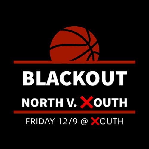 TOMORROW NIGHT! 
❌how out at ❌outh for a rivalry ba❌ketball double header! Girl❌ play @ 5:30 Boy❌ play @ 7! 

You voted BLACKOUT theme to match the team uniform❌! BE THERE!