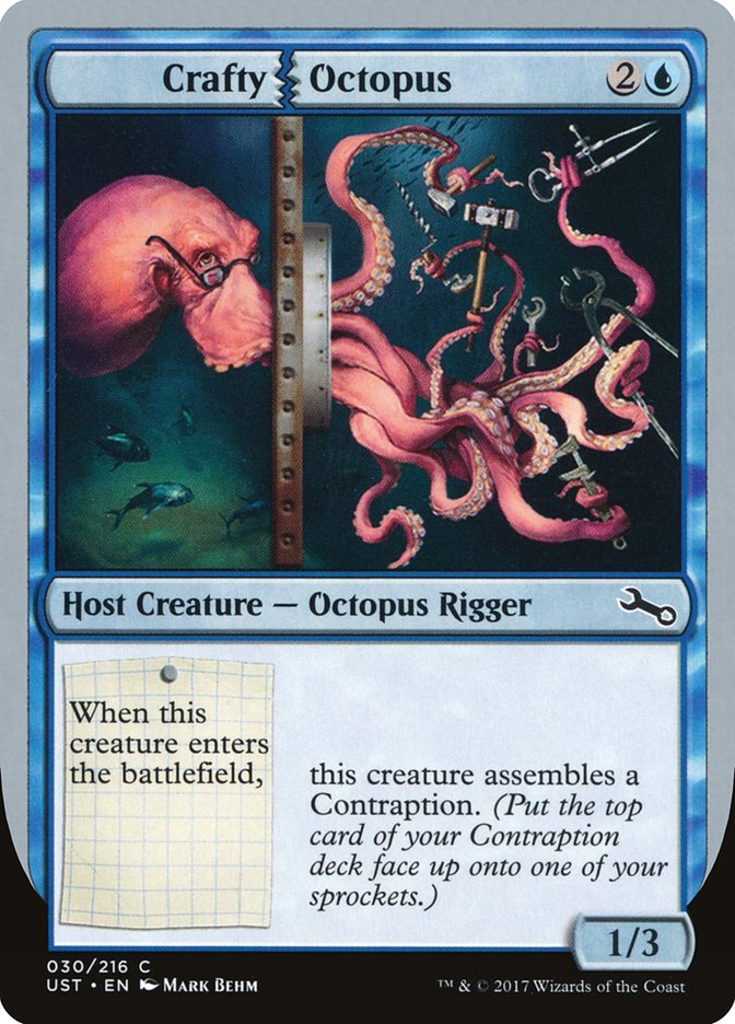 #CraftyOctopus
When this creature enters the battlefield, this creature assembles a Contraption. (Put the top card of your Contraption deck face up onto one of your sprockets.)