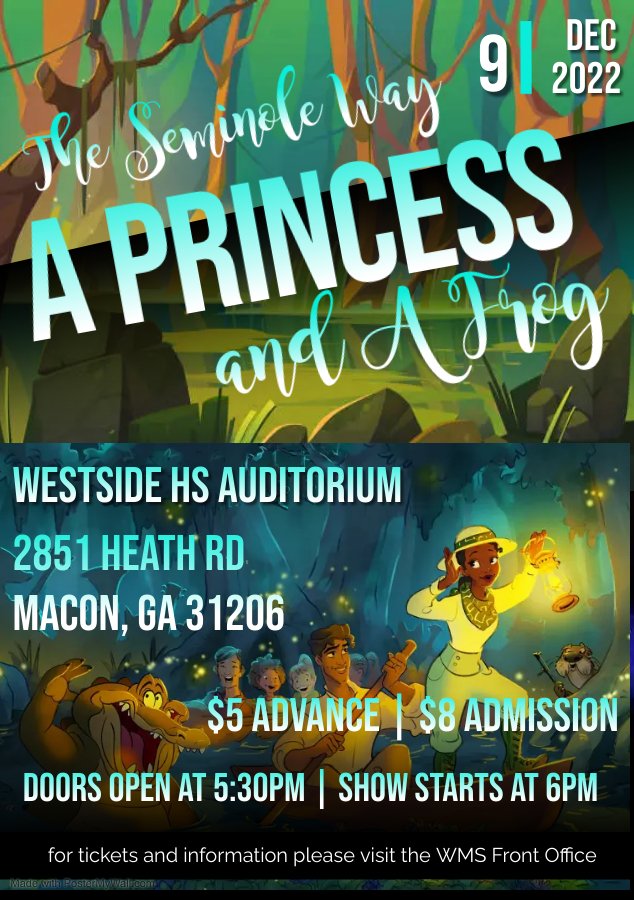 Seminole Nation,

Please come out tomorrow Friday, December 9th at Westside High School Auditorium for the Weaver Middle School production of "A Princess and A Frog." If you come to school before 4 PM tickets are $5.00 in advance. Tickets are $8.00 at the door.