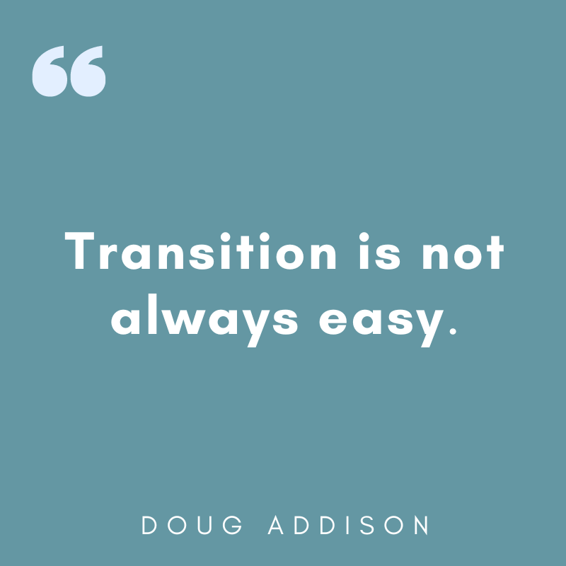 Transition is not always easy because the very things we have done in the past might not be working now, and the "new" has not yet been fully revealed.