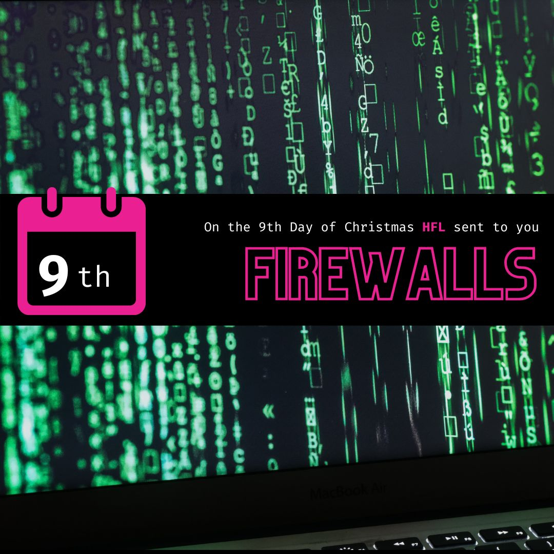 On the 9th day of Christmas HFL sent to you FIREWALLS.
 .
WatchGuard Firebox
 .
One Platform, Total Security.
 .
WatchGuard Firebox is a comprehensive advanced network security platform that puts IT security professionals back in charge of their networks with widely deployable, e