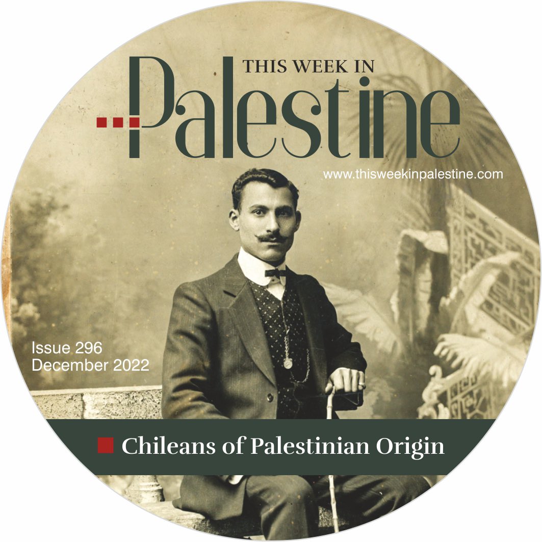 “Chileans of Palestinian Origin” is the theme of the December 2022 issue of This Week in Palestine online at thisweekinpalestine.com