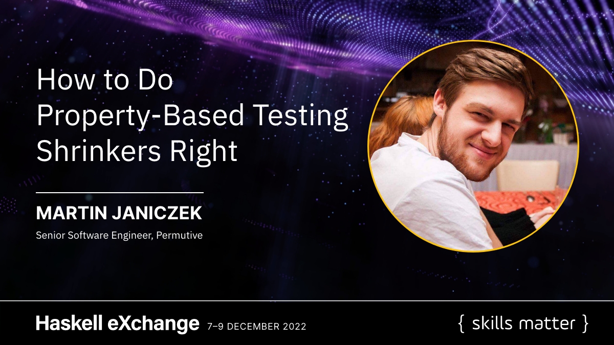 skillsmatter's tweet image. COMING UP NEXT at #Haskell eXchange 2022 is @janiczek Martin is talking to "How to do Property-based Testing Shrinkers Right" #HaskellX