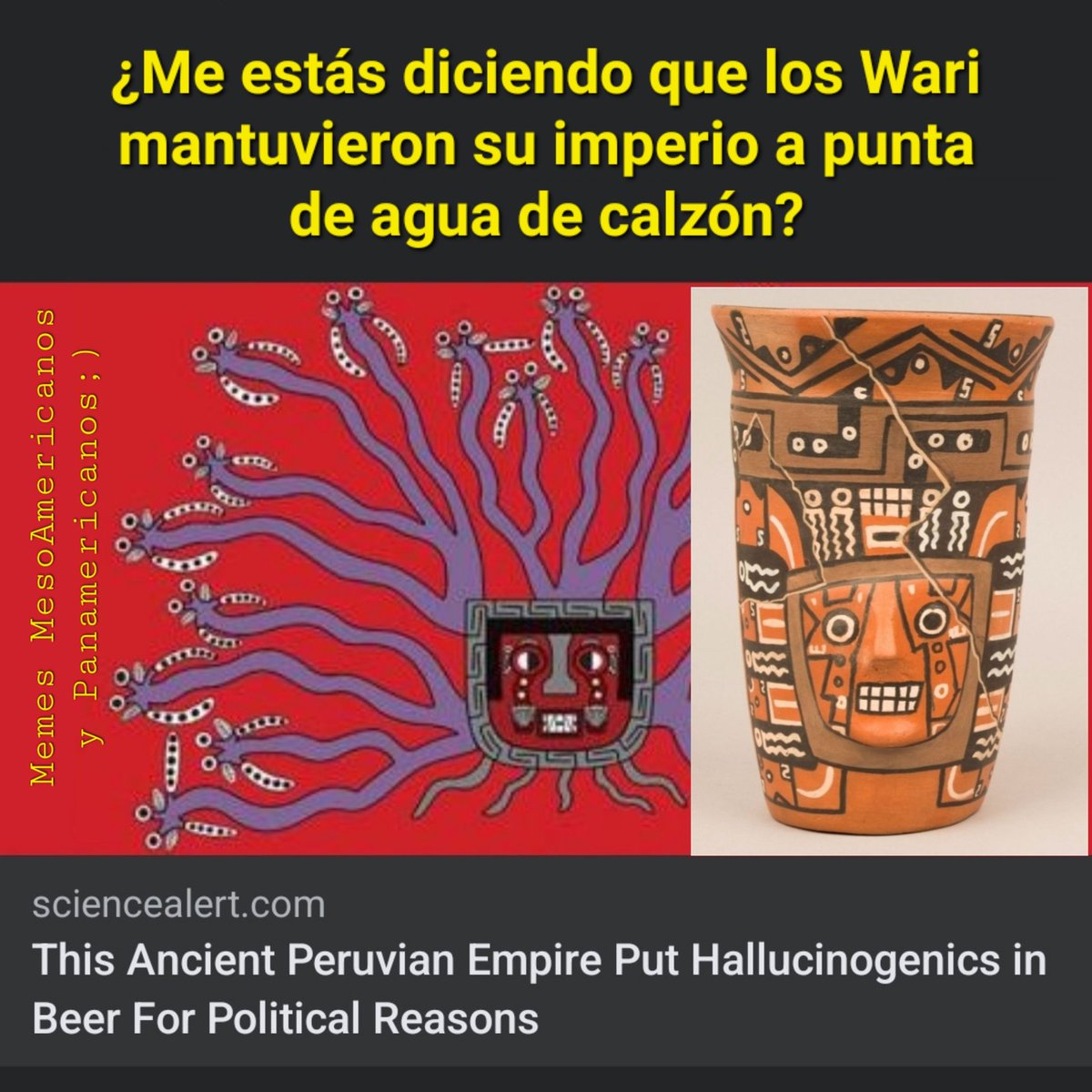 KantunAhau's tweet photo. Pueden consultar el NatGeo para contexto. https://t.co/CKVXdvnfK9
.
#wari #huari #imperiowari #imperiohuari #wariempire #imperio #empire #chicha #vilca #alucinogenos #alucinógeno #alucinogeno #hallucinogenic #hallucinogen #maizbeer #cornbeer #cervezademaiz https://t.co/4bcMWAbi2L