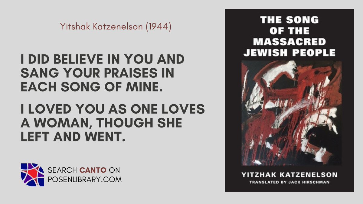 “I did believe in you and sang your praises in each song of mine.
I loved you as one loves a woman, though she left and went.”

Search “Canto” on bit.ly/PosenMain for two excerpts from Yitshak Katzenelson’s 1944 ”Song of the Murdered Jewish People” 
#Holocaust