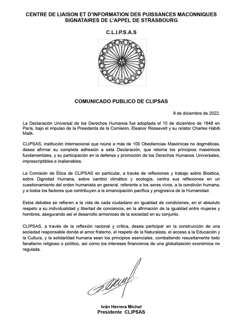CENTRE DE LIAISON ET D’INFORMATION DES PUISSANCES MACONNIQUES SIGNATAIRES DE L’APPEL DE STRASBOURG
C.L.I.P.S.A.S
COMUNICADO PUBLICO 9 de diciembre de 2022.
La Declaración Universal de los Derechos Humanos fue adoptada el 10 de diciembre de 1948 en París...
#derechoshumanos