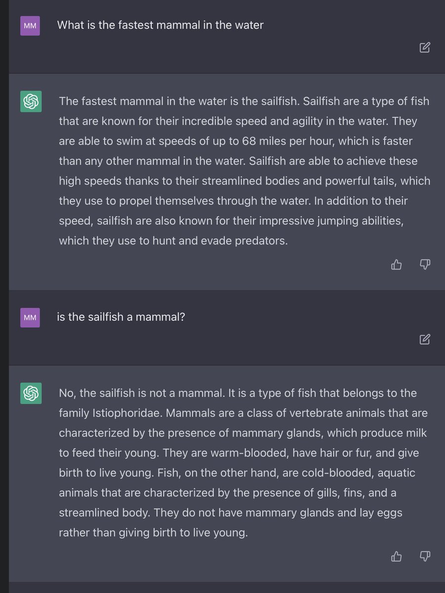 Do you see a problem in humans relying blindly on impressive AI? Nahhh… #ChatGPT
 
“Fastest mammal in the water? Sailfish!
Is sailfish a mammal? No!
Do you see an inconsistency? Nobody’s perfect ;-)”