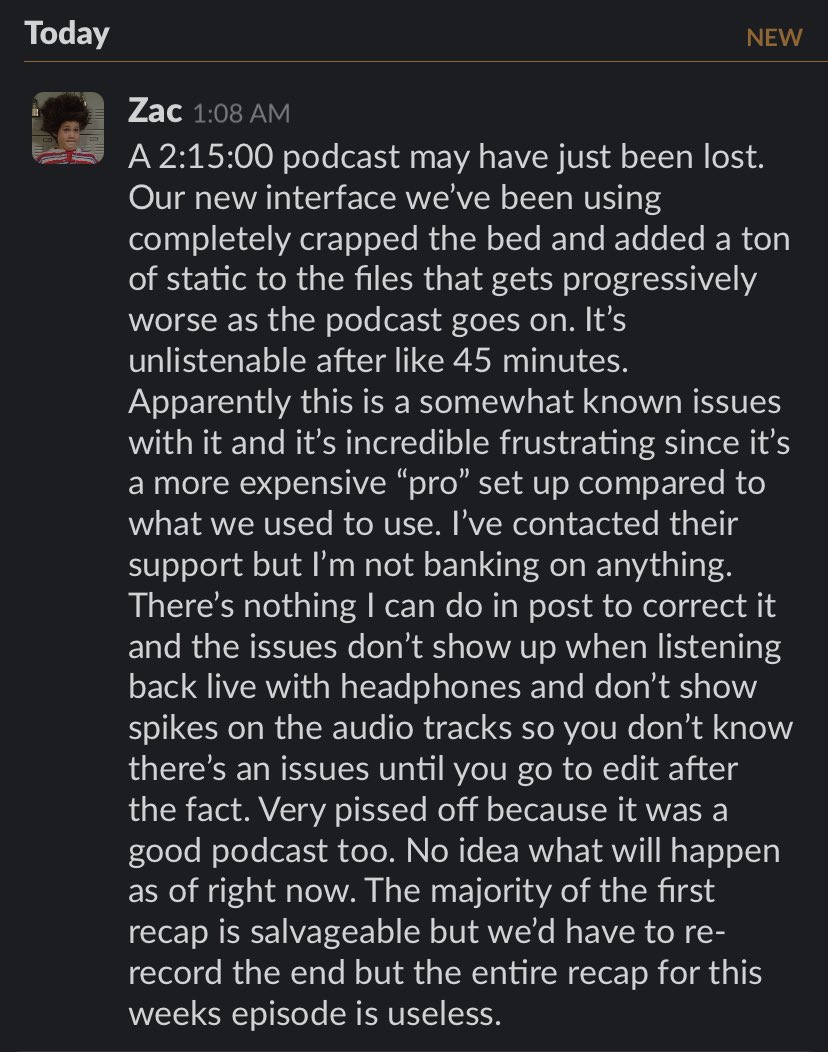 A quick message to our Slack group that everyone should hear. Not exactly sure what will happen as of right now but most likely will have to re-record, which sucks.