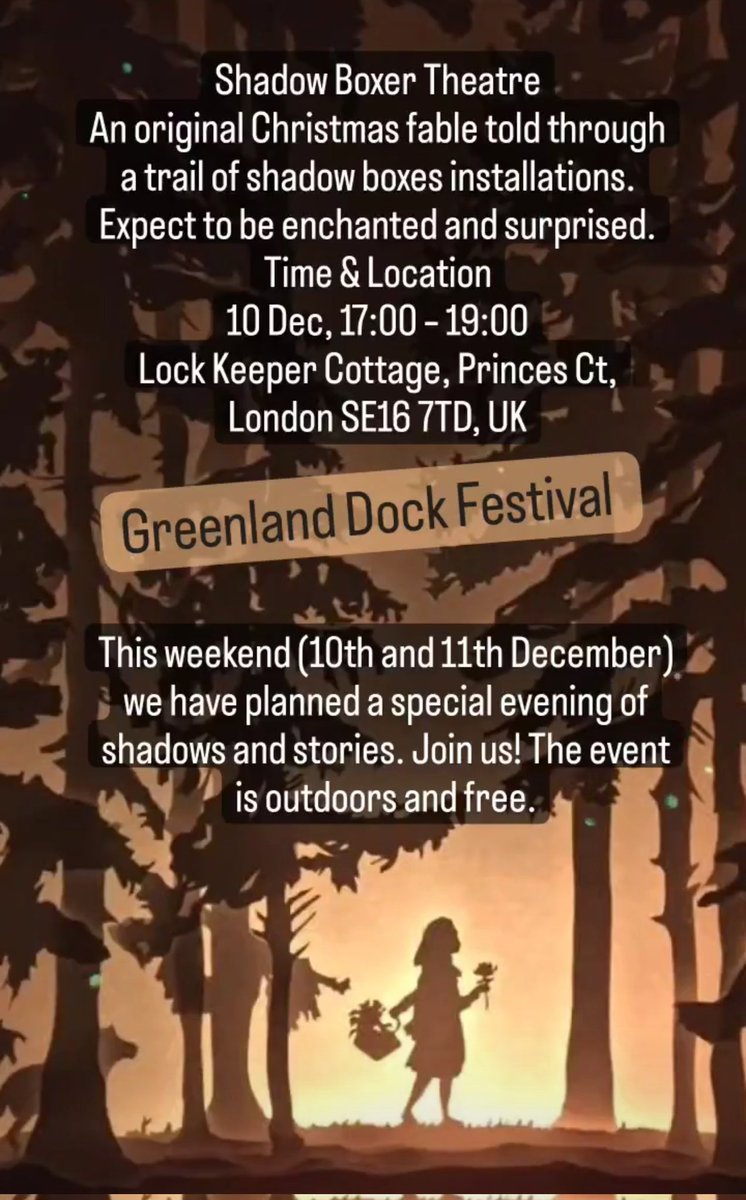 Join us! The event is outdoors and free.

Shadow Boxer Theatre
An original Christmas fable told through a trail of shadow boxes installations. Expect to be enchanted and surprised.
Time &amp; Location
10 and 11 Dec, 17:00 – 19:00
Lock Keeper Cottage, Princes Ct, London SE16 7TD, UK