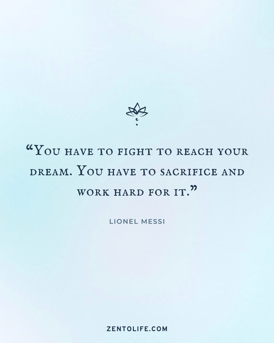 “You have to fight to reach your dream. You have to sacrifice and work hard for it.” — Lionel Messi