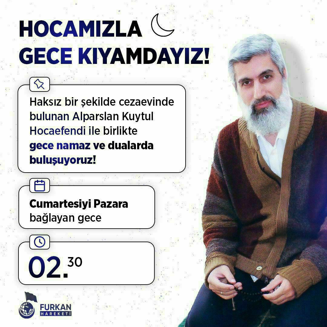 HOCAMIZLA GECE KIYAMDAYIZ!

Haksız bir şekilde cezaevinde bulunan Alparslan Kuytul Hocaefendi ile birlikte gece 02.30'da namaz ve dualarda buluşuyoruz. 

📆 Her Cumartesiyi Pazara Bağlayan Gece (Bu Gece)

#AllahaFirarEt