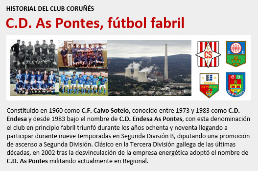 Constituido en 1960 como CF Calvo Sotelo, conocido como CD Endesa entre 1973 y 1983 y CD Endesa As Pontes hasta 2002 cuando cambió a CD As Pontes, el club fabril participó 9 temporadas en 2ªB siendo un clásico de la 3ªD gallega, ahora en Regional. lafutbolteca.com/club-deportivo…