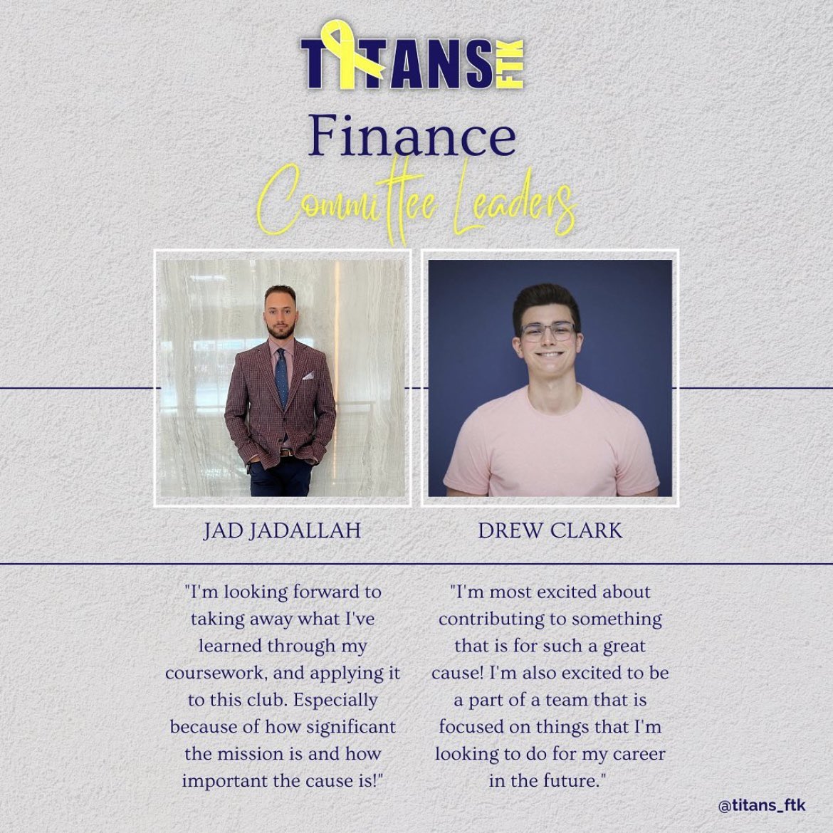 Please welcome the leaders of our final Titans FTK Committee, the Finance Committee! We’re very excited to leave the numbers and expenses in the hands of Jad and Drew, and we can’t wait to see them contribute what they’ve learned toward this club! #FTK🎗️