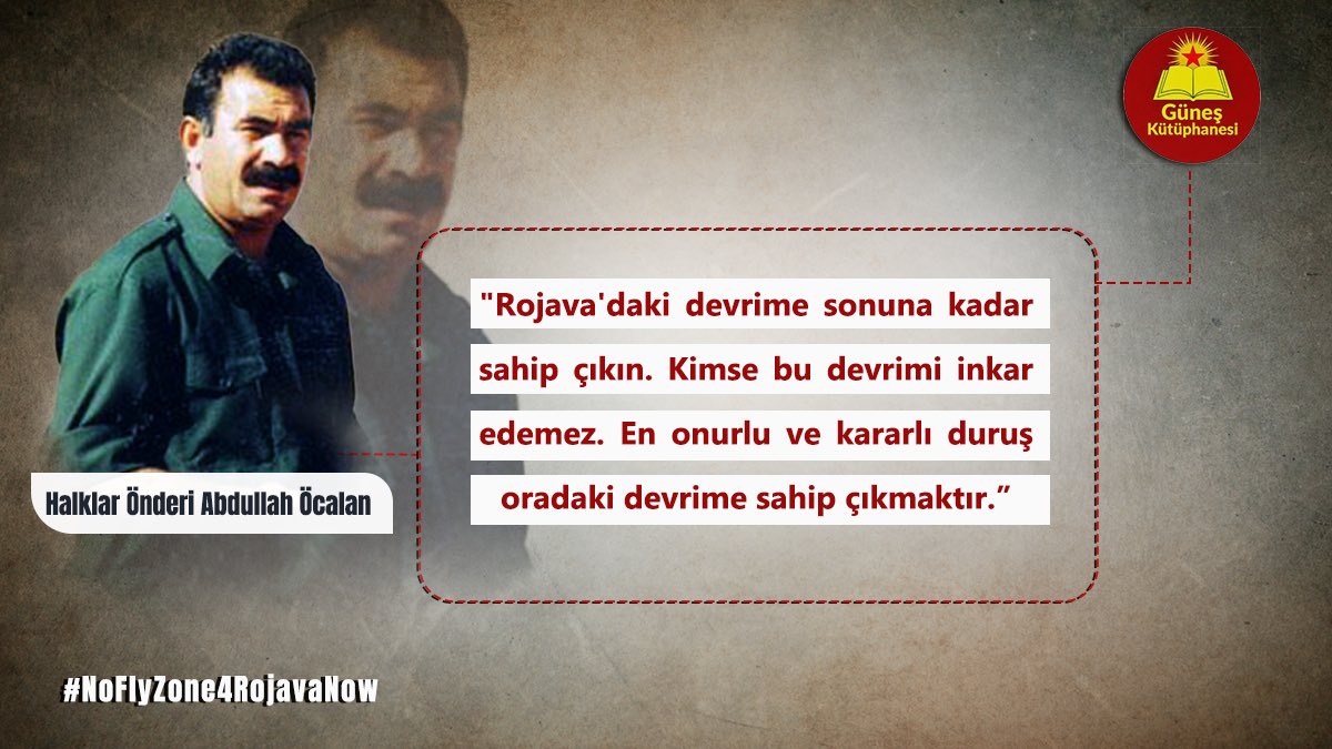 ✏️Halklar Önderi Abdullah Öcalan:

"Rojava'daki devrime sonuna kadar sahip çıkın. Kimse bu devrimi inkar edemez. En onurlu ve kararlı duruş oradaki devrime sahip çıkmaktır.”

#NoFlyZone4RojavaNow