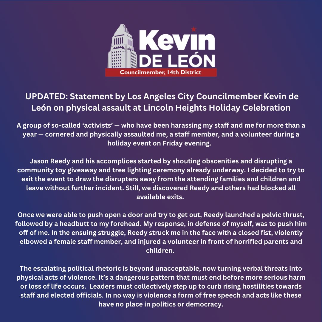 kdeleon's tweet image. At a holiday event last night with scores of families and children present, Councilmember de León, a staff member, and non-profit staff person were physically assaulted by so-called activists. Please see the Councilmember’s statement.
