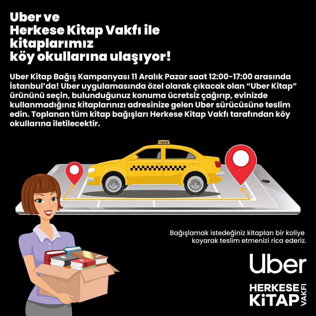 Uber bir kez daha köy okullarına kitap toplamak için yola çıkıyor! 11 Aralık Pazar 12:00-17:00 arası uygulamadan ücretsiz Uber Kitap çağırabilir, kullanmadığınız kitapları bağışlayabilirsiniz. Toplanan tüm kitaplar Herkese Kitap Vakfı tarafından köy okullarına ulaştırılacak.