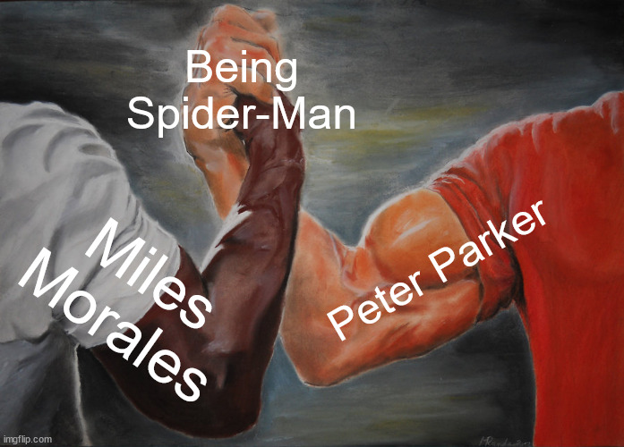Peter Parker is Spider-Man
Miles Morales is Spider-Man