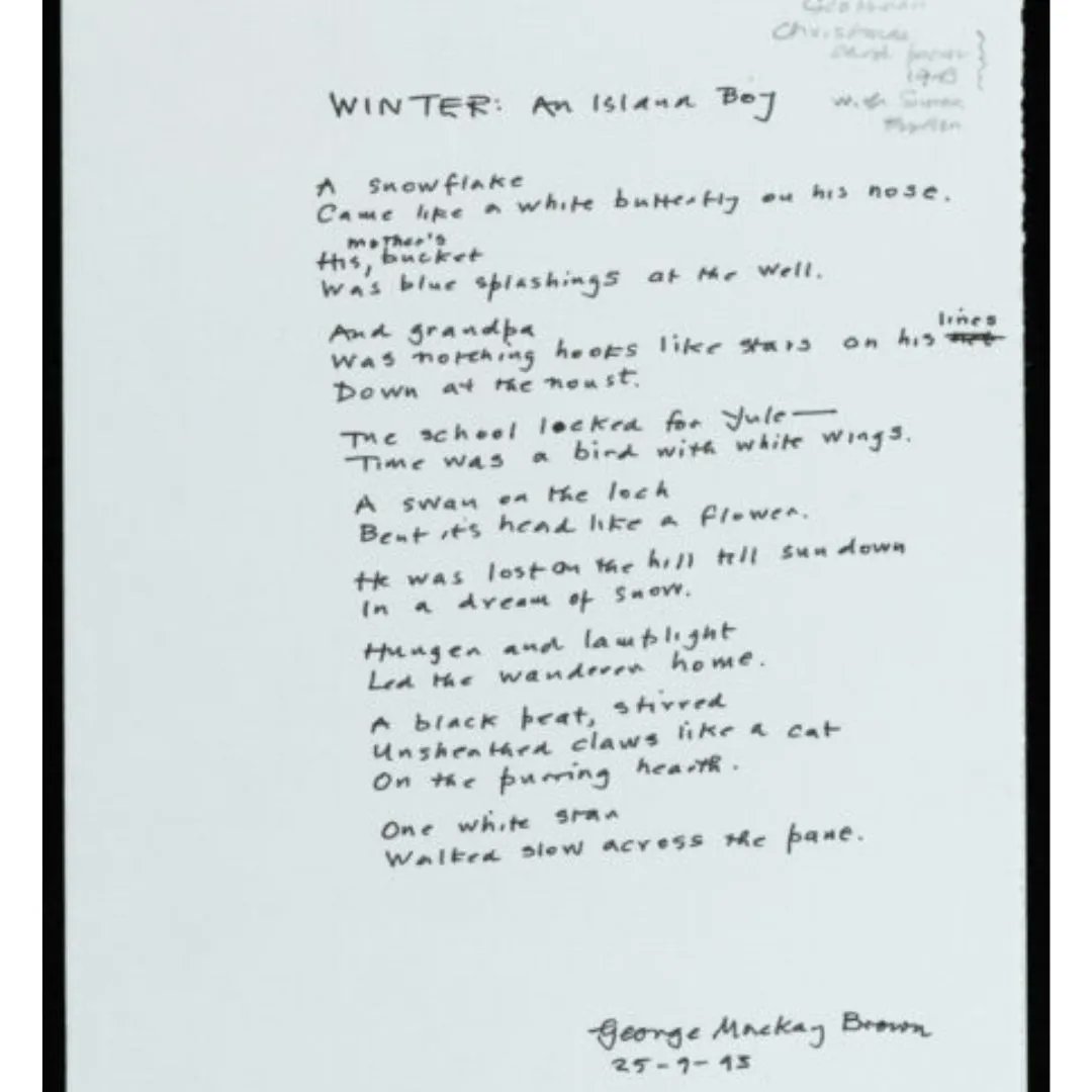 Christmas as seen by George Mackay Brown 

Explore this stunning online exhibition from The University of Edinburgh, based on Orkney poet George Mackay Brown's Christmas poems.

You can see the exhibition here: bit.ly/3Y48zfD