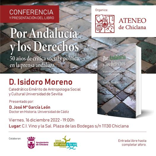 Chiclana, 16 de diciembre.
Isidoro Moreno dialogará sobre Andalucía y los Derechos con ocasión de su libro más reciente, que recoge una selección de artículos de prensa publicados entre 1974 y 2021
