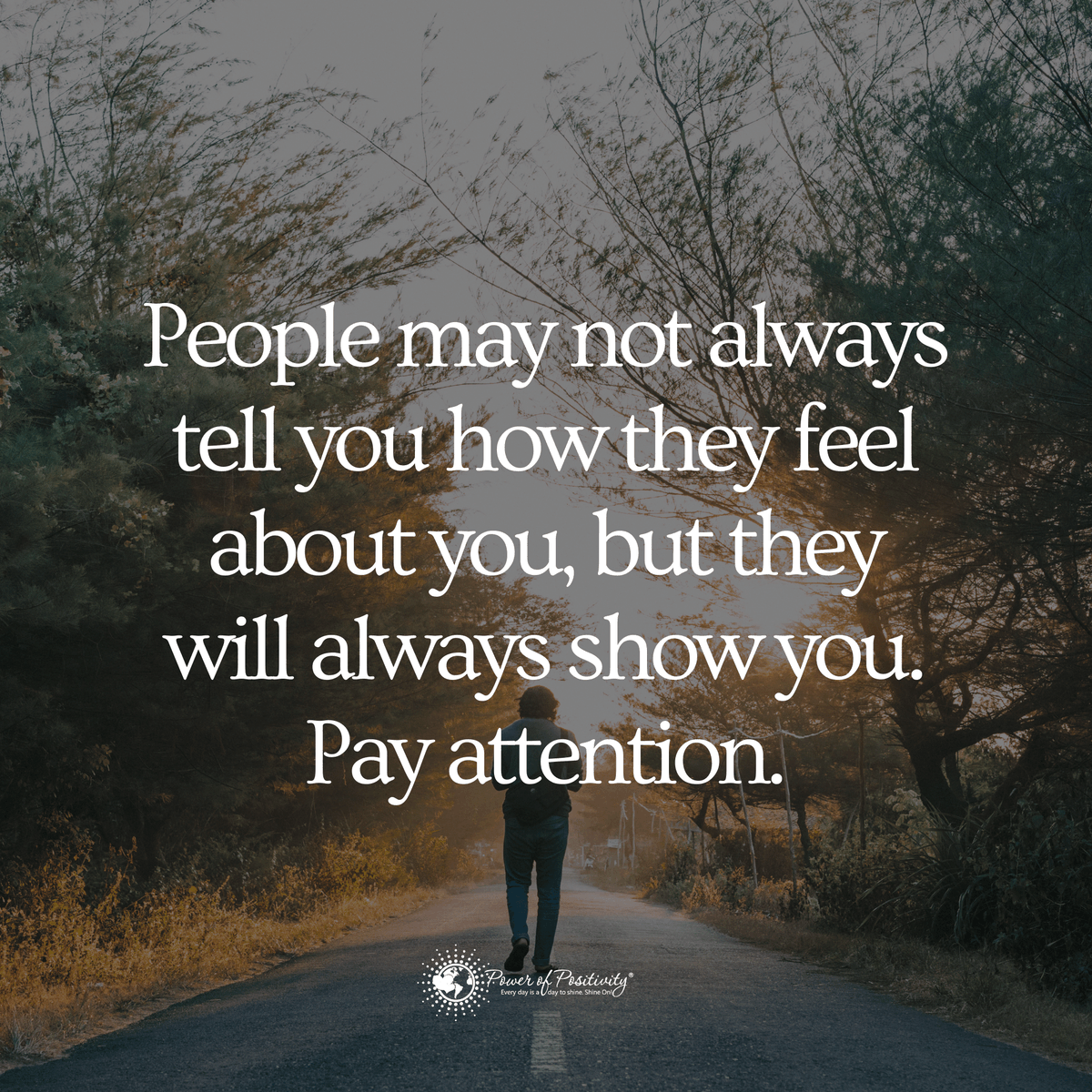 LIVEpositivity's tweet photo. People may not always tell you how they feel about you, but they will always show you. Pay attention. https://t.co/kYrz0W2FZE