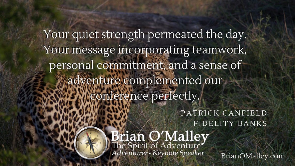 Your quiet strength permeated the day. Your message incorporating teamwork, personal commitment, and a sense of adventure complemented our conference perfectly.
~Patrick Canfield, Fidelity Banks
BrianOMalley.com
#keynotespeaker
#adventure