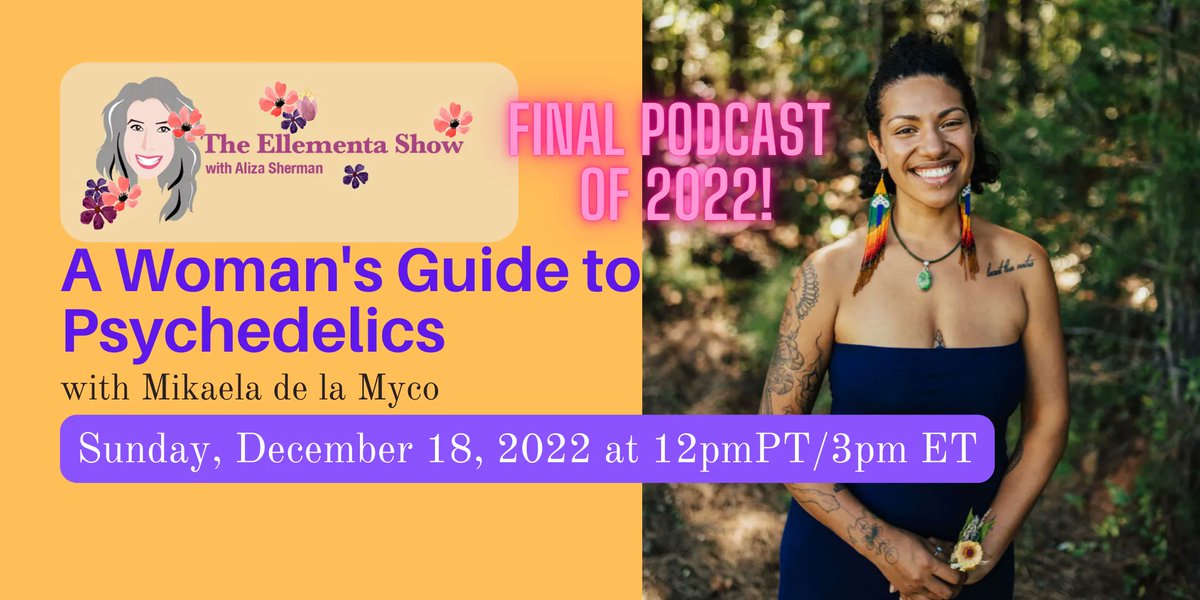 NEXT SUNDAY - Last podcast of the year! On THE ELLEMENTA SHOW: A Woman's Guide to Psychedelics. Free to attend the Live stream: bit.ly/3Bta7pD