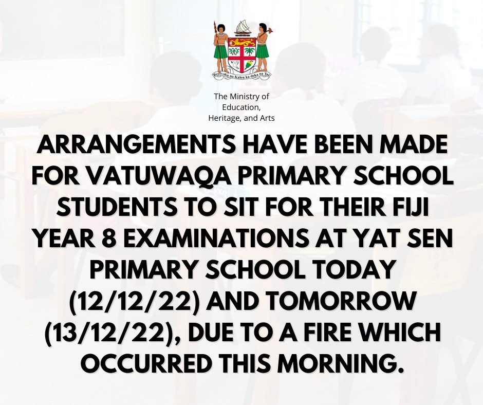 Ministry of Education, Heritage & Arts kindly advises parents and guardians of Year 8 students from Vatuwaqa Primary School that the Ministry has made arrangements for the Year 8 students to sit their exams at Yat Sen Primary School today (12/12/22) and tomorrow (13/12/22). #Fiji