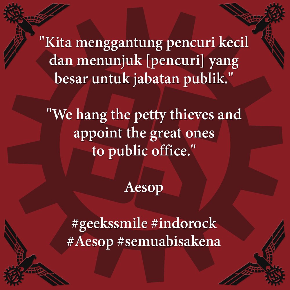 [Kutipan Hari Ini | Quote of the Day] "Kita menggantung pencuri kecil dan menunjuk [pencuri] yang besar untuk jabatan publik." | "We hang the petty thieves and appoint the great ones to public office." ~Aesop #geekssmile #indorock #Aesop #semuabisakena