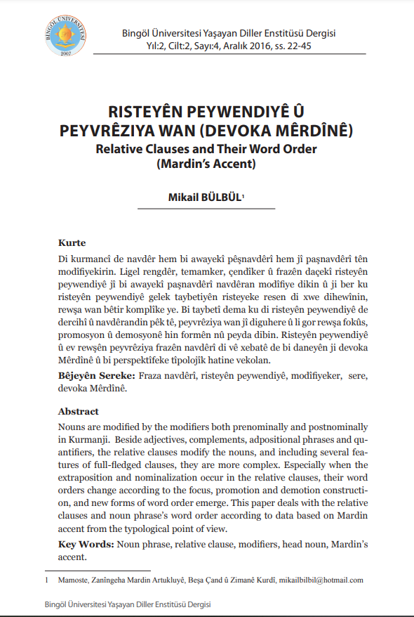 Risteyên Pêwendîyê (Relative Clause). 
1. Risteyên pêwendîyê çawa çê dibin?
2. Extraposition (dercihî) çawa çê dibe?
3. Promosyon, demosyon, topîkalîte û fokus çawa çê dibe?
Kesên meraq dikin û yên ji ruhê xwe aciz, dikarin gotara min bixwînin. 

dergipark.org.tr/tr/download/ar…