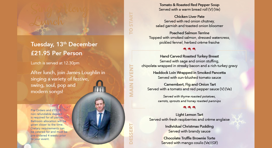 Looking for lunch and entertainment tomorrow?
Festive Sing-along Lunch live entertainment for just £21.95pp.
Enjoy a delicious 3-course lunch before joining James Loughlin in singing a variety of festive, swing, soul, pop, and modern songs.
Call 01274 735735 to book