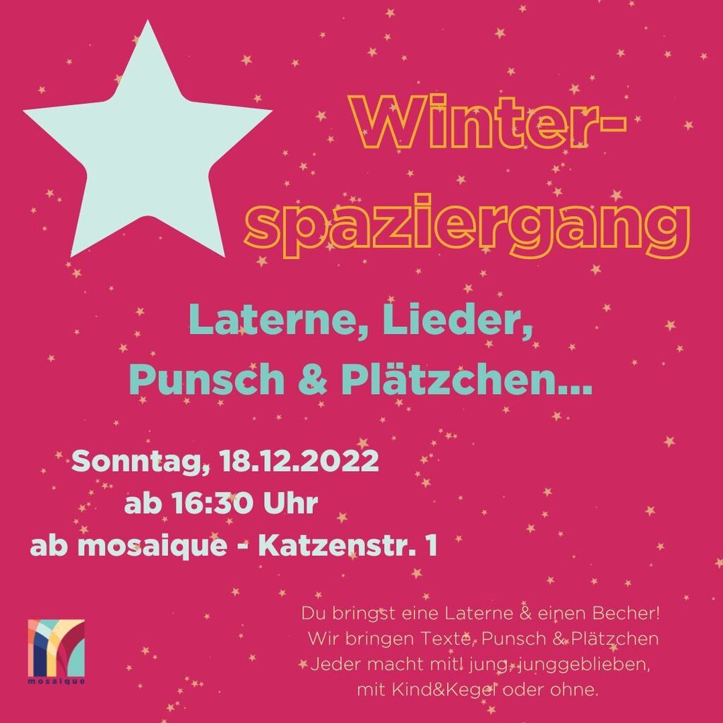 War das ein schönes mosaique-Jahr, findet ihr nicht auch? 
Wir läuten das Jahr gemeinsam aus… 
Du bringst deine Laterne und einen Becher, wir bringen Bollerwagen und Punsch, Kekse und Liedtexte. 
Start ist 16:30 am mosaique, wir laufen gemeinsam eine Runde, machen zwischendu…