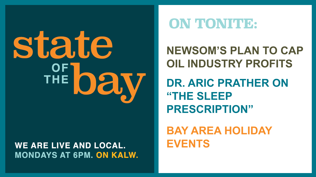 Tonight <a href="/stateofbay/">State of the Bay</a>, we'll discuss <a href="/GavinNewsom/">Gavin Newsom</a> plan to address oil industry "price gouging" w/<a href="/SameeaKamal/">Sameea Kamal</a> @calmatters

+ Need better sleep? <a href="/AricPrather/">Aric A. Prather, PhD</a>
 <a href="/UCSFHospitals/">UCSF Health</a> shares strategies

+ holiday events <a href="/SFC_Datebook/">SFChronicle Datebook</a>.

Stream live 6pm PT @kalw: kalw.org/show/state-bay…
